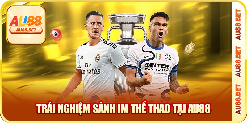 Trải nghiệm sảnh im thể thao tại AU88