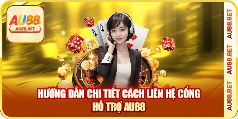 Hướng Dẫn Chi Tiết Cách Liên Hệ Cổng Hỗ Trợ AU88